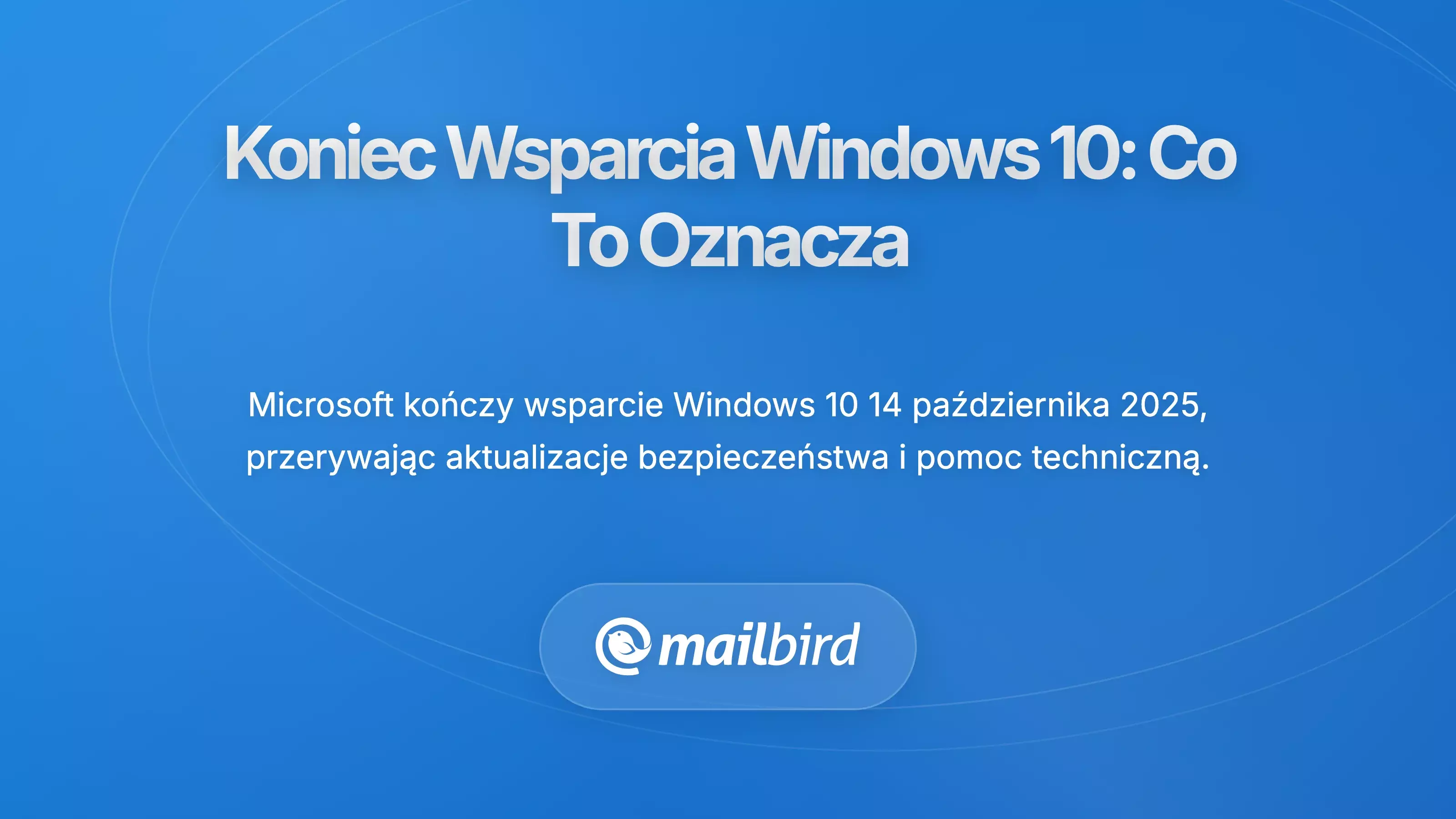 Zrozumienie końca wsparcia dla Windows 10: Co to naprawdę oznacza
