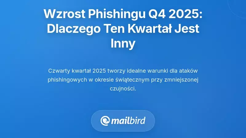 Zrozumienie fali phishingu w IV kwartale 2025: Dlaczego ten kwartał jest inny