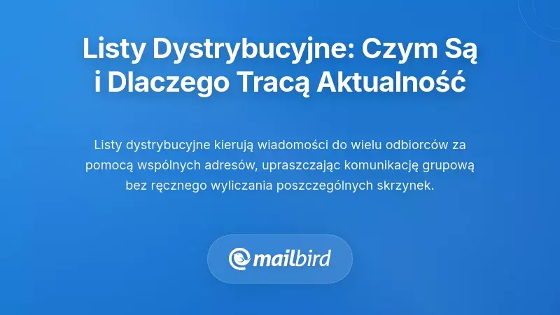 Zrozumienie list dystrybucyjnych i dlaczego stają się nieaktualne