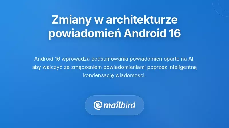 Zrozumienie zmian w architekturze powiadomień Androida 16
