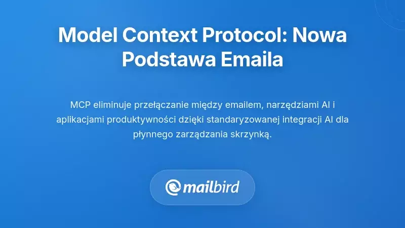 Zrozumienie Model Context Protocol: Nowa podstawa dla poczty e-mail
