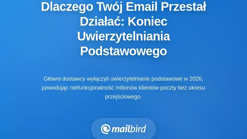 Dlaczego Tw&oacute;j e-mail nagle przestał działać: wyłączenie podstawowego uwierzytelniania