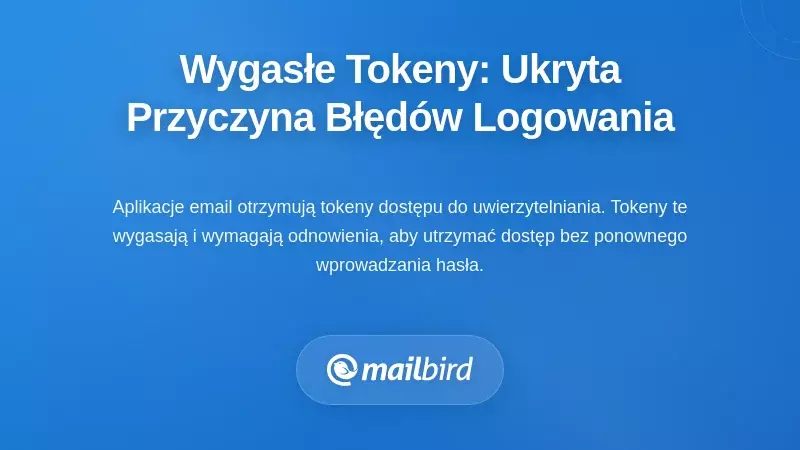 Zrozumienie wygaśnięcia tokenów: ukryta przyczyna problemów z logowaniem do emaila