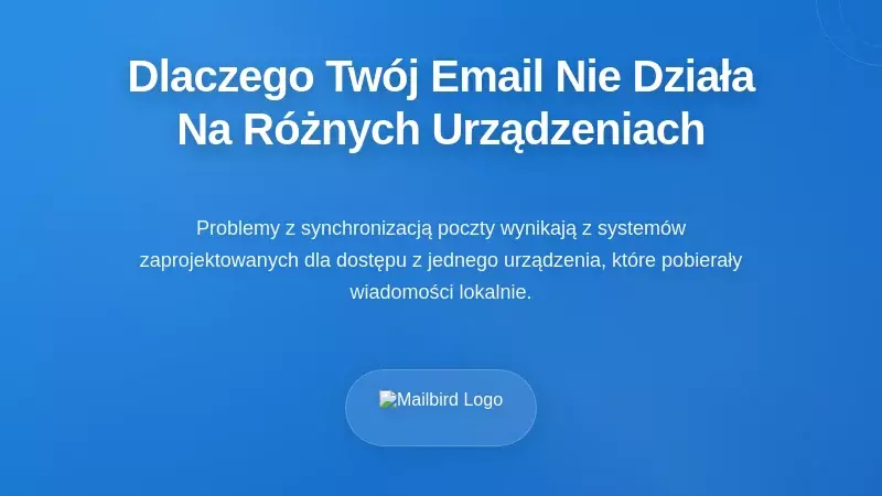 Dlaczego Twoja poczta e-mail nie działa na różnych urządzeniach