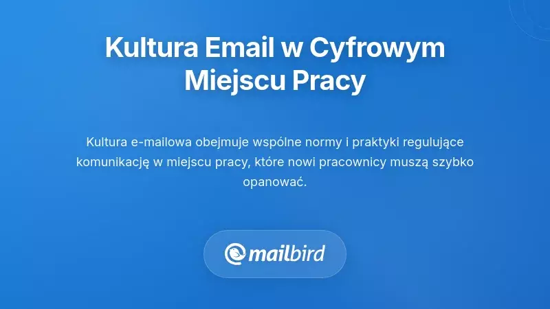 Zrozumienie kultury email w nowoczesnym cyfrowym miejscu pracy