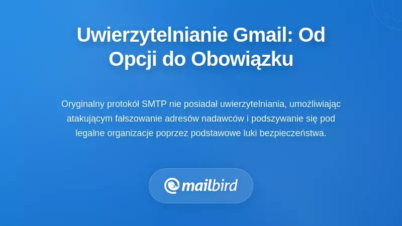 Ewolucja autoryzacji Gmaila: od opcjonalnej do obowiązkowej