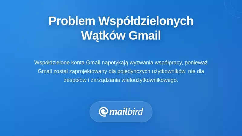 Członkowie zespołu przytłoczeni emailami odpowiedz-do-wszystkich we wspólnej skrzynce Gmail