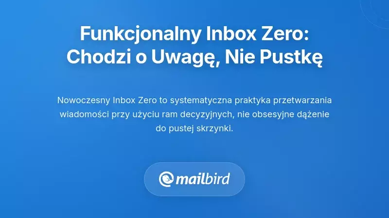 Zrozumienie funkcjonalnego Inbox Zero: Chodzi o uwagę, nie puste skrzynki