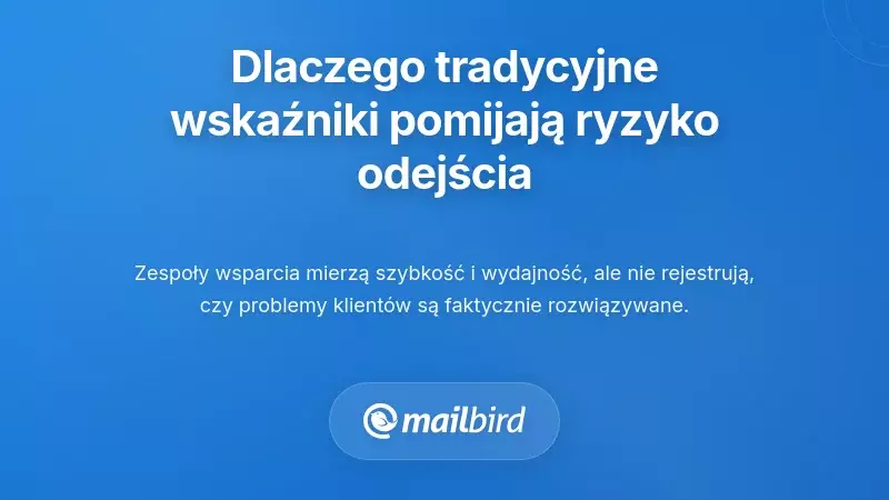 Dlaczego rozmowy z działem wsparcia lepiej przewidują rezygnację niż metryki użycia