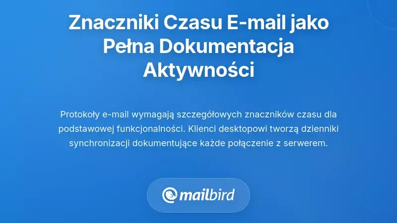 Jak znaczniki czasowe e-maili tworzą kompleksowe zapisy aktywności