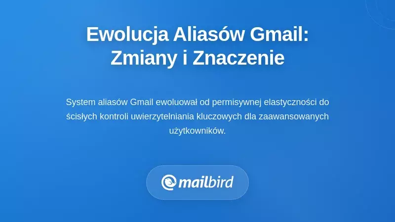 Zrozumienie ewolucji aliasów Gmaila: co się zmieniło i dlaczego ma to znaczenie