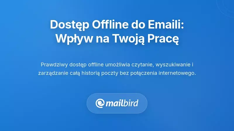 Zrozumienie dostępu do e-mail offline: co to naprawdę oznacza dla Twojego przepływu pracy