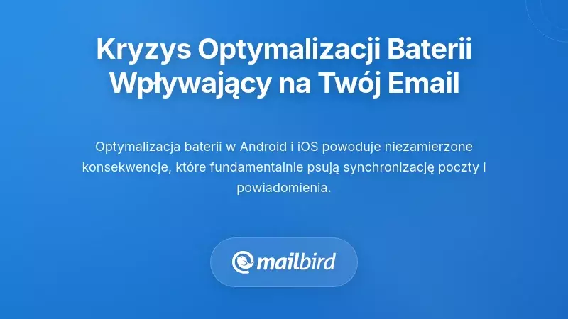 Zrozumienie kryzysu optymalizacji baterii wpływającego na Twoją pocztę e-mail