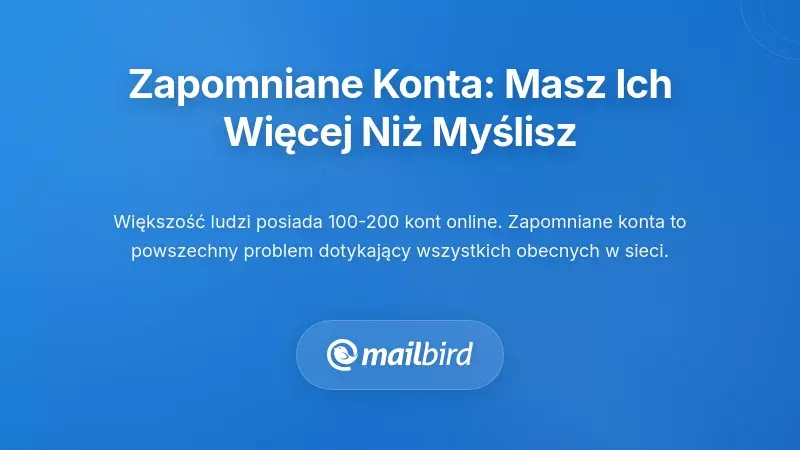 Ogromna Skala Zapomnianych Kont: Masz Ich Więcej, Niż Myślisz