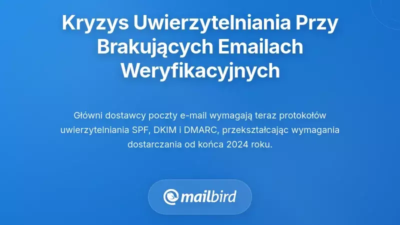 Zrozumienie kryzysu egzekwowania uwierzytelniania stojącego za problemami z dostarczaniem e-maili weryfikacyjnych