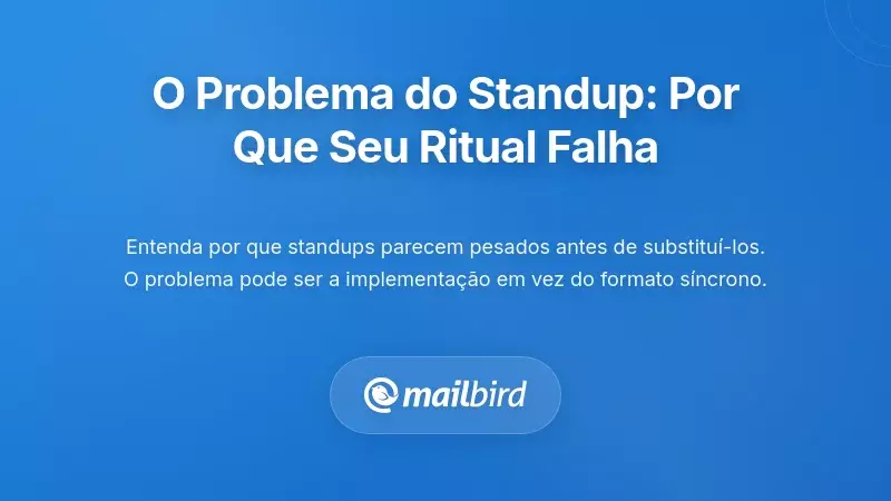 Compreender o Problema das Standups: Porque o Seu Ritual Atual N&atilde;o Est&aacute; a Funcionar