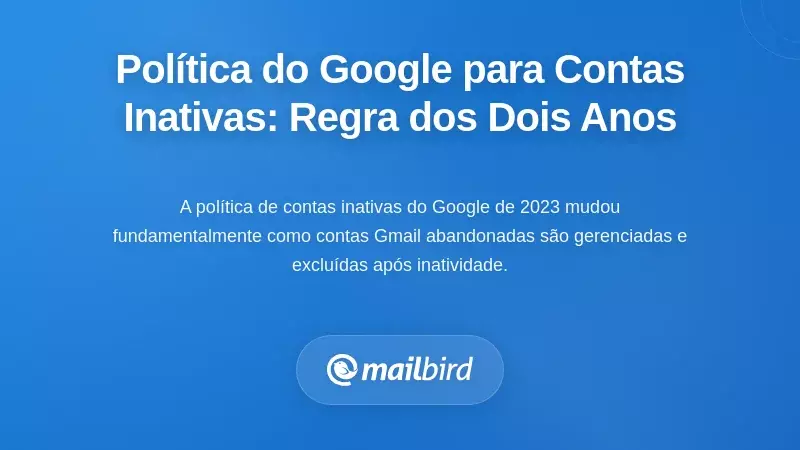 Compreender a Pol&iacute;tica de Contas Inativas da Google: A Regra dos Dois Anos