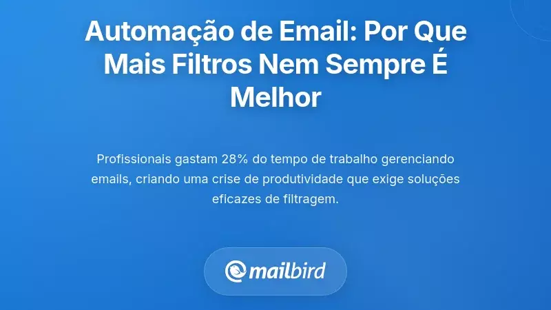 Compreender o Desafio da Automa&ccedil;&atilde;o de E-mail: Por Que Mais Filtragem Nem Sempre &Eacute; Melhor