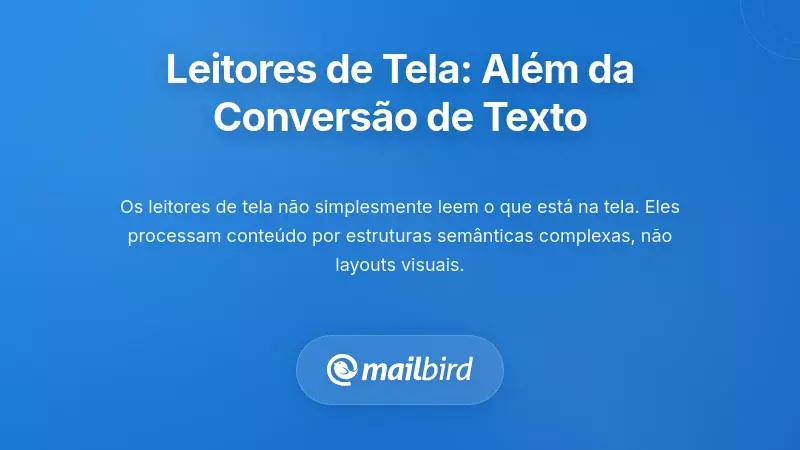 Compreender a Experiência do Leitor de Ecrã: Mais do que Apenas Texto para Fala