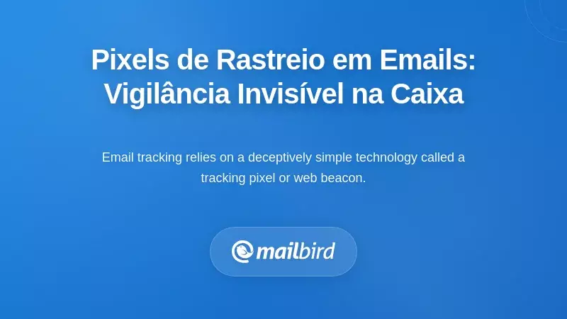 Compreender os pixels de rastreamento de e-mails: a vigilância invisível na sua caixa de entrada