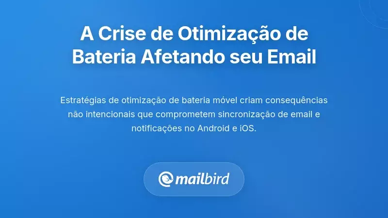 Compreender a Crise da Otimiza&ccedil;&atilde;o da Bateria que Afeta o Seu Email