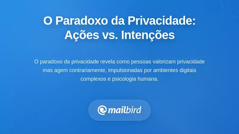 O Paradoxo da Privacidade: Quando A&ccedil;&otilde;es Contradizem Inten&ccedil;&otilde;es