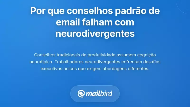 Por que os Conselhos Padr&atilde;o sobre Email Falham com Trabalhadores Neurodivergentes