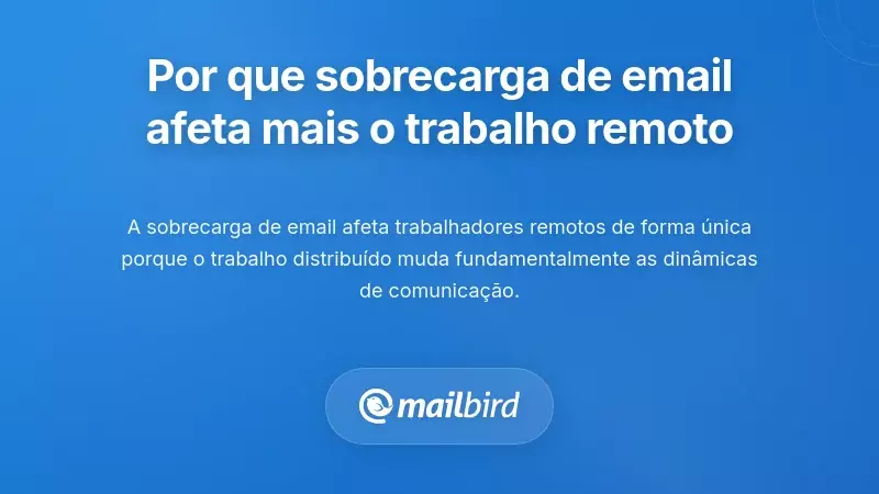 Compreender Porque a Sobrecarga de E-mails Ataca Mais Duro os Trabalhadores Remotos