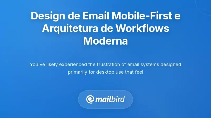 Compreender os Princ&iacute;pios do Design de Email Mobile-First e a Arquitetura Contempor&acirc;nea de Fluxo de Trabalho