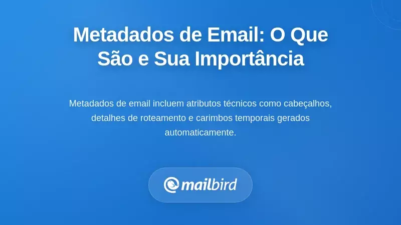 Compreender os Metadados de Email: O Que São e Por Que São Importantes