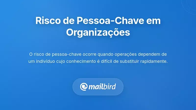 Compreender o risco de depend&ecirc;ncia de pessoas-chave nos neg&oacute;cios nas organiza&ccedil;&otilde;es modernas