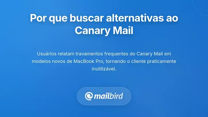 Compreender Por Que os Utilizadores Procuram Alternativas ao Canary Mail