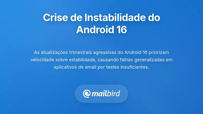 Compreendendo a Crise de Instabilidade da Plataforma Android 16