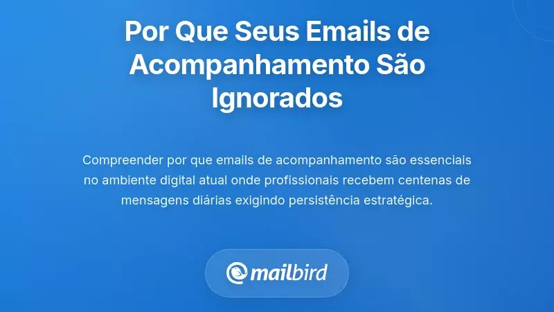 Compreender a Realidade dos E-mails de Acompanhamento: Por que a Maioria das Mensagens é Ignorada