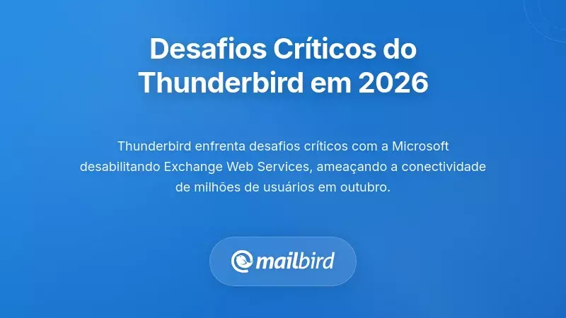 Compreender os Desafios Cr&iacute;ticos do Thunderbird em 2026