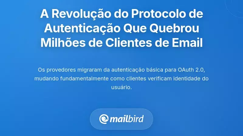 A Revolu&ccedil;&atilde;o do Protocolo de Autentica&ccedil;&atilde;o Que Quebrou Milh&otilde;es de Clientes de Email