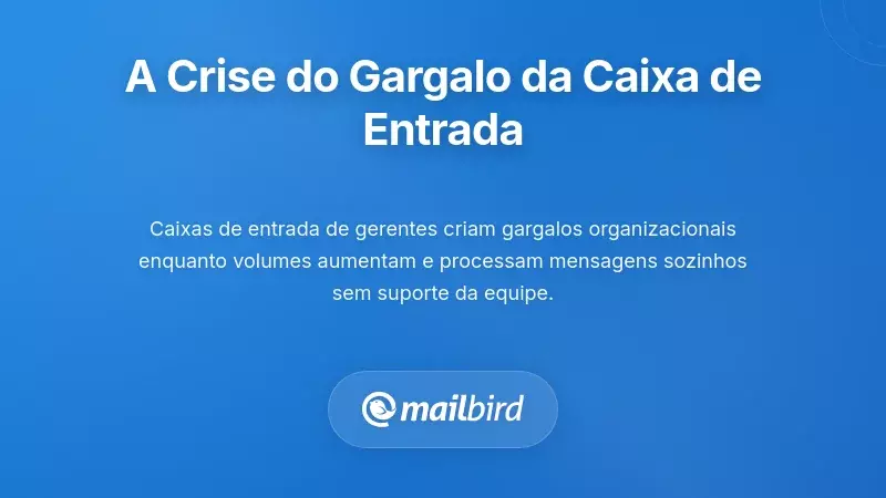 Caixa de entrada do gestor a transbordar com emails criando um estrangulamento organizacional
