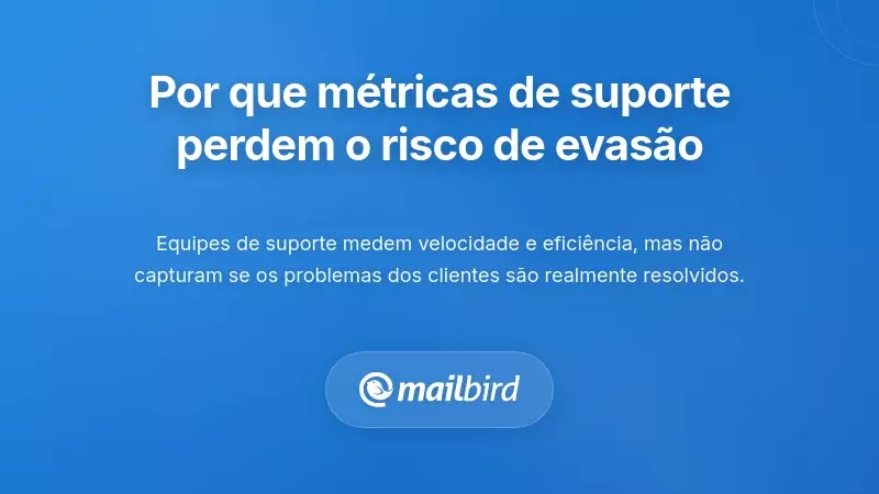 Porque as Conversas de Suporte Preveem o Cancelamento Melhor do que Métricas de Uso