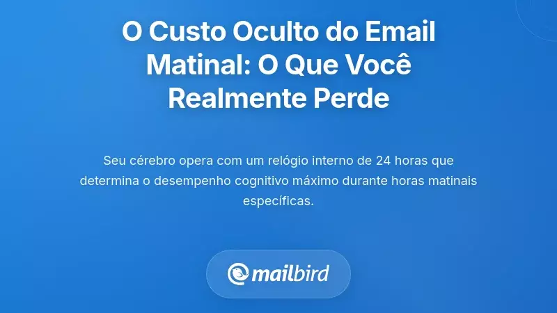 O Custo Oculto do Email Matinal: Compreender o Que Realmente Est&aacute; a Perder