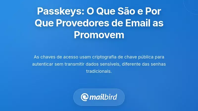 Compreender as Passkeys: O Que São e Por Que os Provedores de Email as Estão a Promover