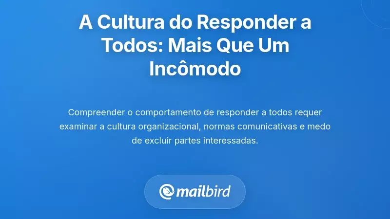 Compreender a Cultura de Responder a Todos: Mais do que Apenas um Aborrecimento