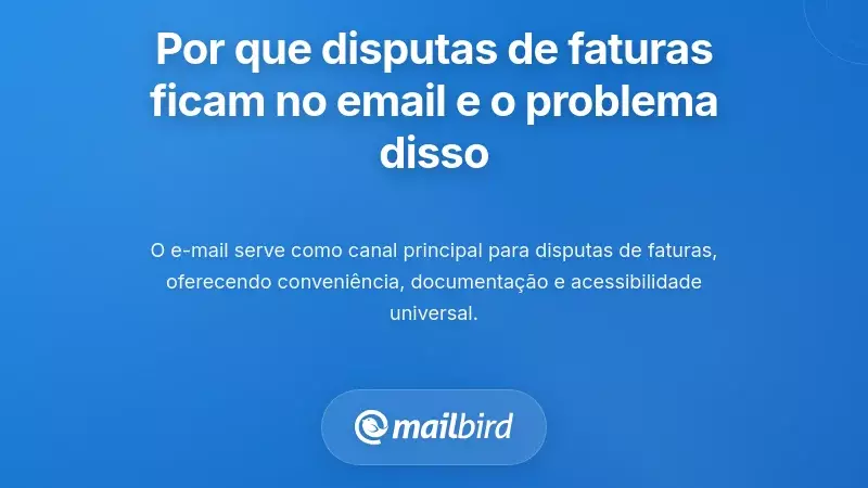 Por que as disputas de faturas vivem no email — e por que isso é problemático