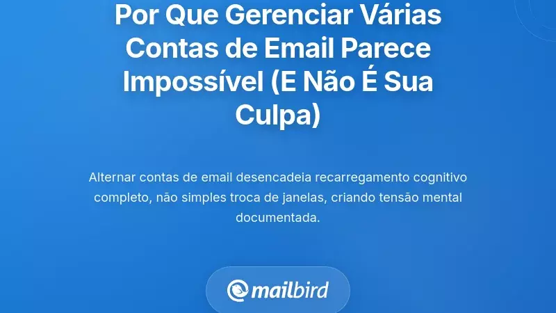 Por que gerenciar várias contas de email parece impossível (e por que não é culpa sua)