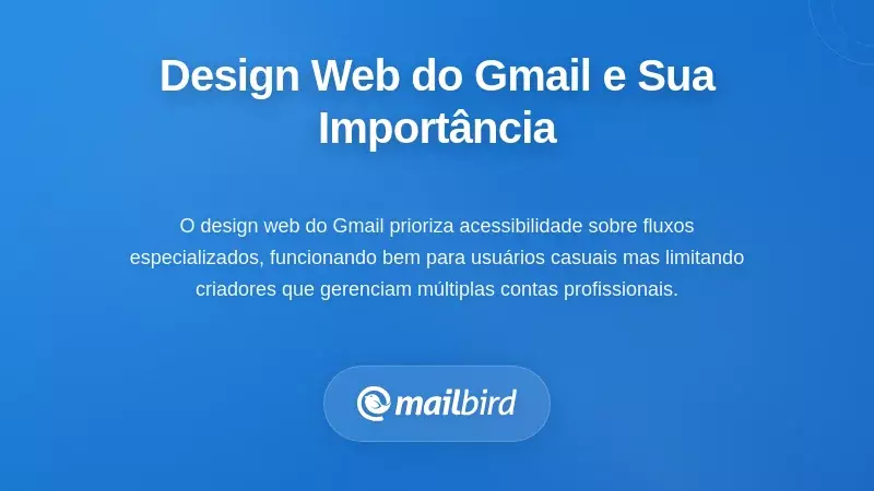 Compreender o Design Web-First do Gmail e Por Que Isso Importa