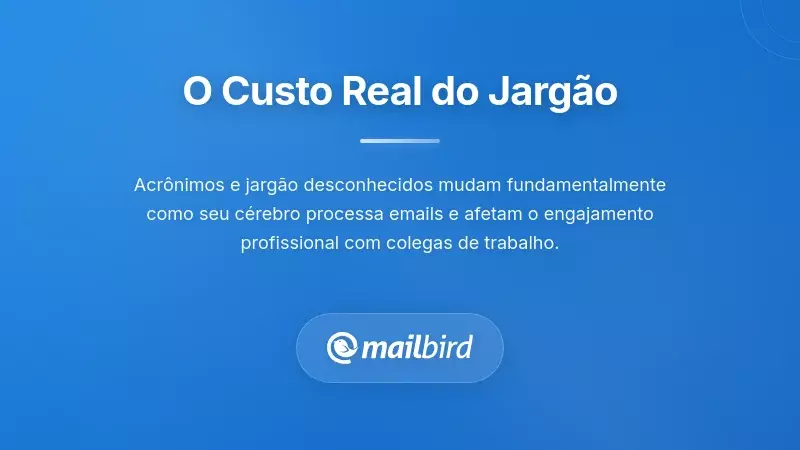 O Imposto da Compreensão: O Que o Jargão na Comunicação por Email Realmente Lhe Custa