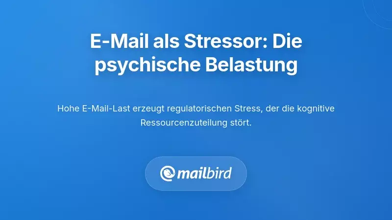 E-Mail als regulatorischer Stressfaktor: Die psychische Belastung
