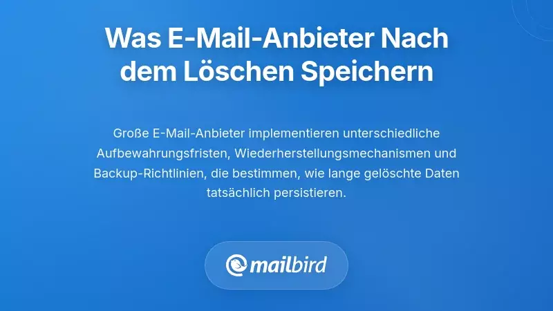 Was große E-Mail-Anbieter tatsächlich nach dem Löschen behalten