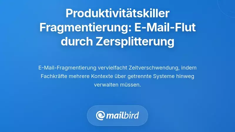 Der Produktivit&auml;tsverlust: Wie Fragmentierung die E-Mail-&Uuml;berlastung vervielfacht
