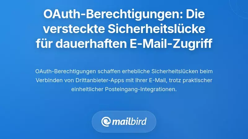 OAuth-Berechtigungen: Die verborgene Schwachstelle, die dauerhaften E-Mail-Zugriff erm&ouml;glicht