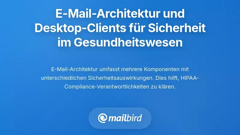 E-Mail-Architektur und die Rolle von Desktop-Clients in der Sicherheit im Gesundheitswesen
